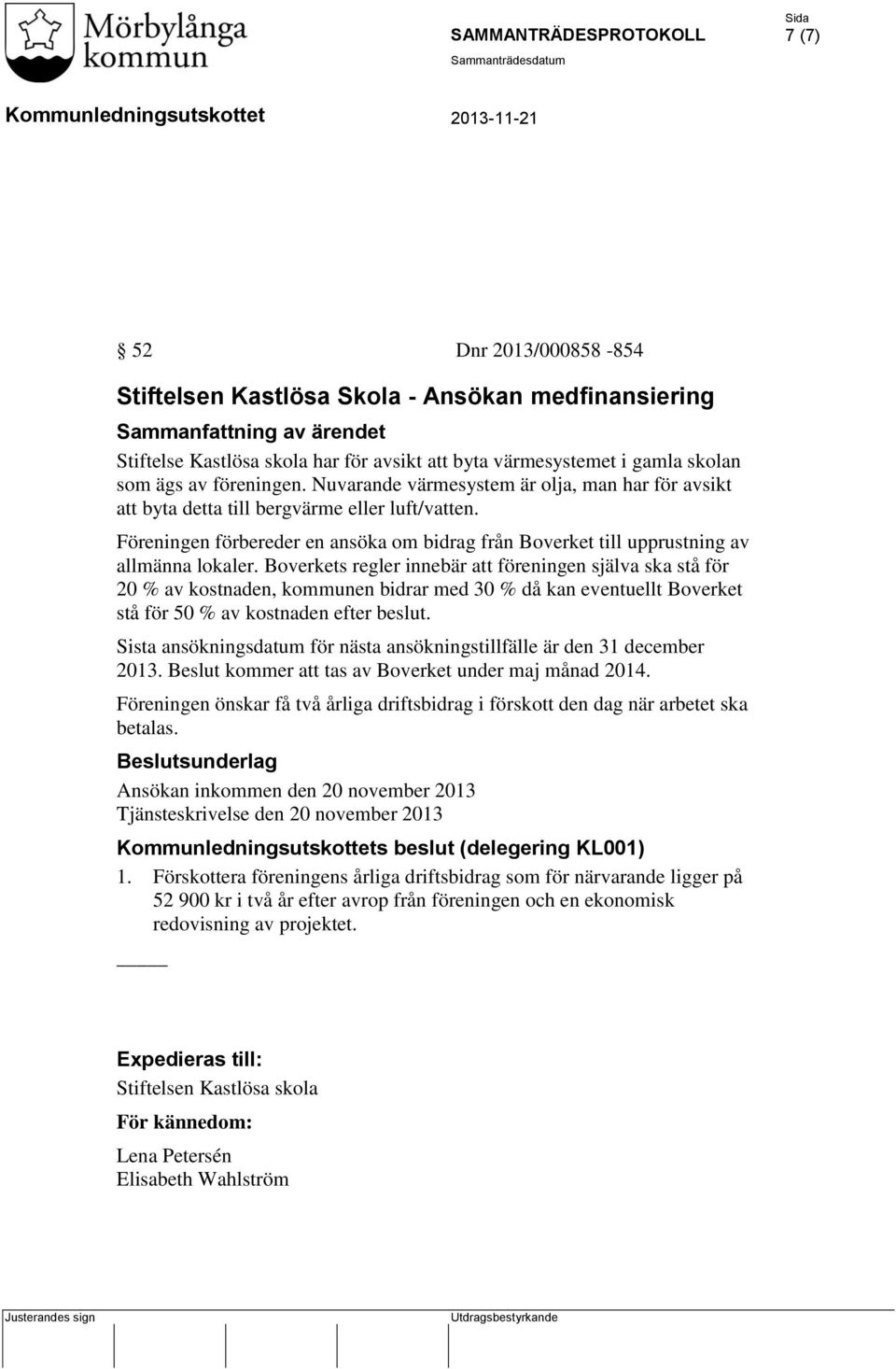 Föreningen förbereder en ansöka om bidrag från Boverket till upprustning av allmänna lokaler.