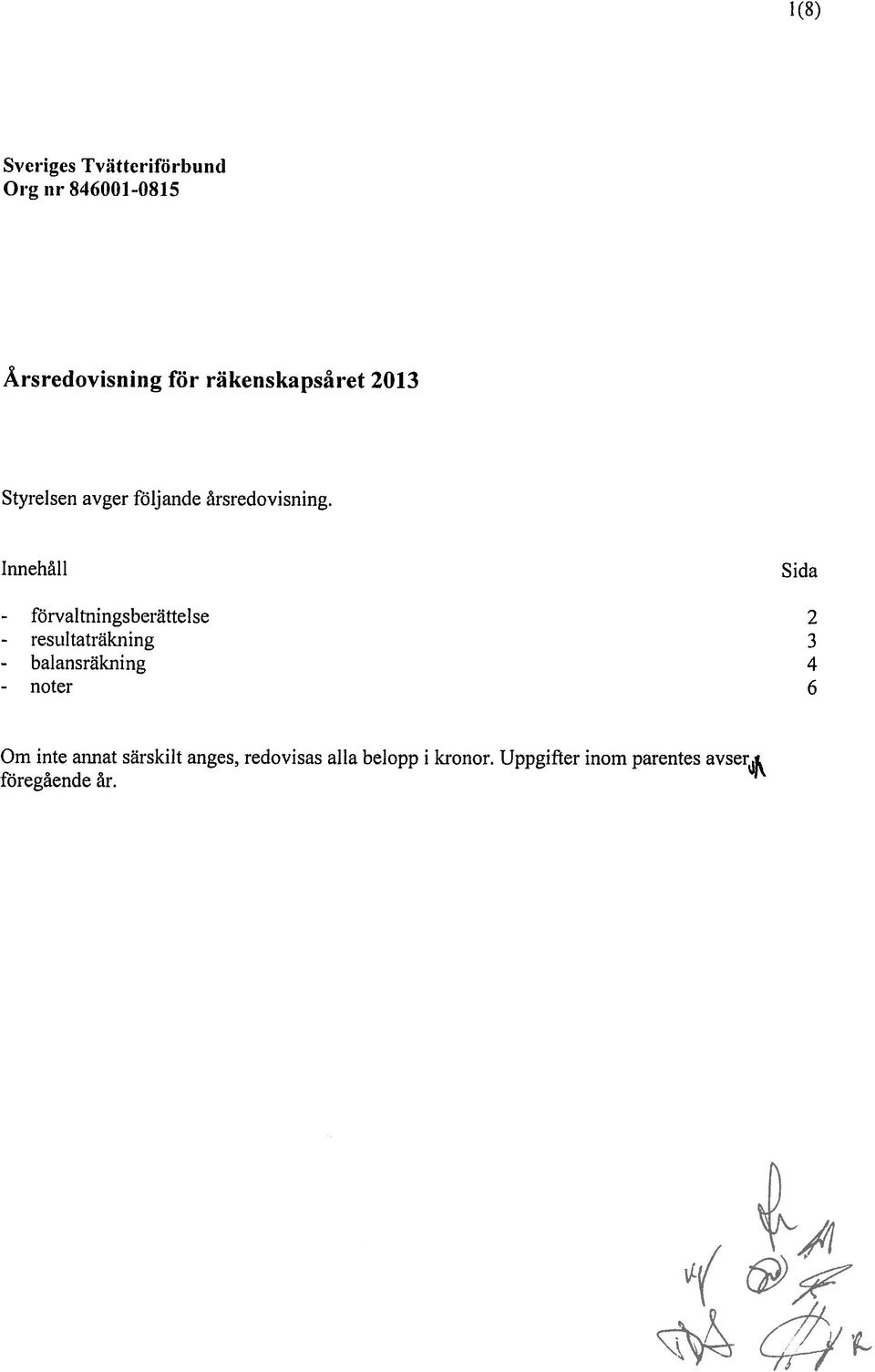 Innehåll - Mrvaltningsberilttelse - resultatrllkning - balansrtlkning - noter Sida 2