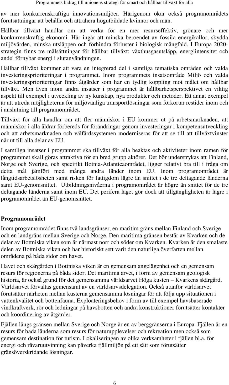 Hållbar tillväxt handlar om att verka för en mer resurseffektiv, grönare och mer konkurrenskraftig ekonomi.