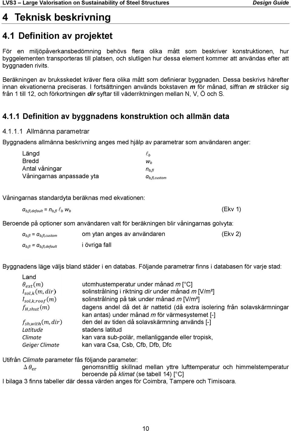 fortsättningen används bokstaven m för månad siffran m sträcker sig från 1 till 12 och förkortningen dir syftar till väderriktningen mellan N V Ö och S 411 Definition av byggnadens konstruktion och