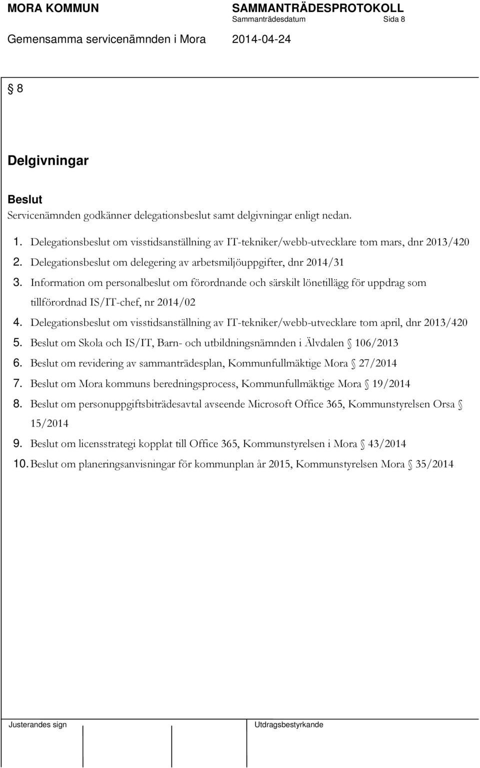 Information om personalbeslut om förordnande och särskilt lönetillägg för uppdrag som tillförordnad IS/IT-chef, nr 2014/02 4.