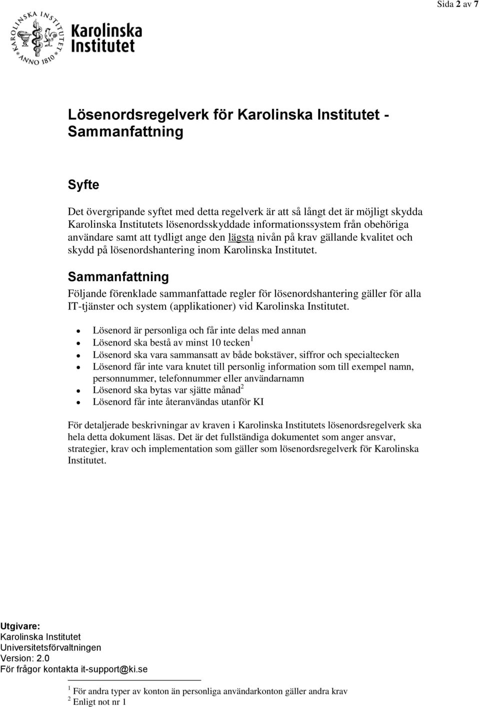 Sammanfattning Följande förenklade sammanfattade regler för lösenordshantering gäller för alla IT-tjänster och system (applikationer) vid Karolinska Institutet.