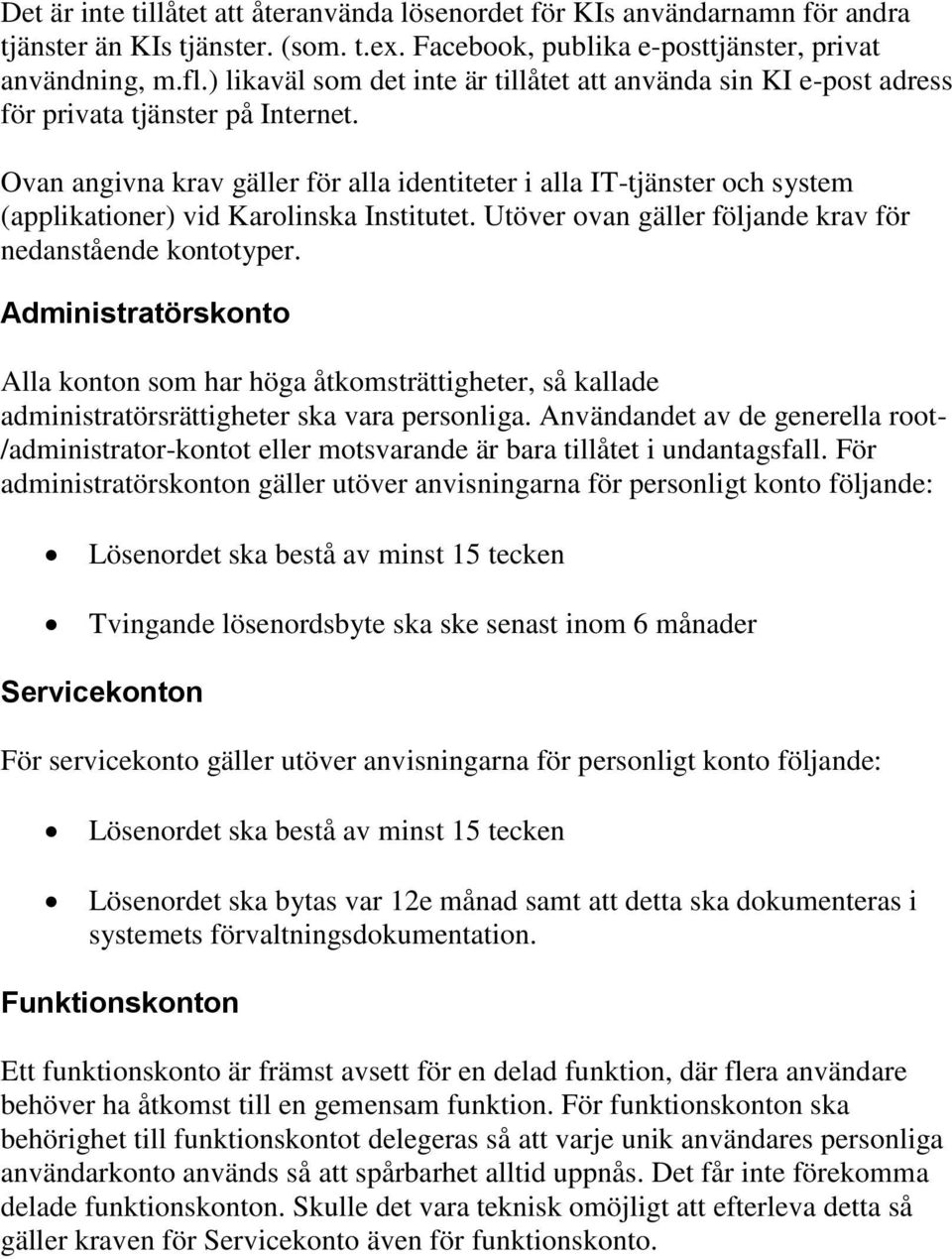 Ovan angivna krav gäller för alla identiteter i alla IT-tjänster och system (applikationer) vid Karolinska Institutet. Utöver ovan gäller följande krav för nedanstående kontotyper.