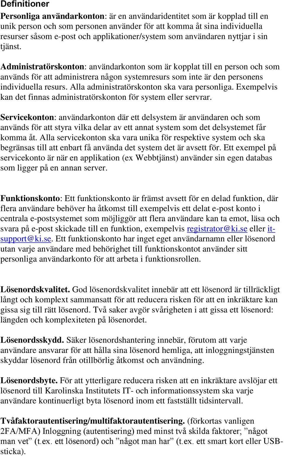 Administratörskonton: användarkonton som är kopplat till en person och som används för att administrera någon systemresurs som inte är den personens individuella resurs.