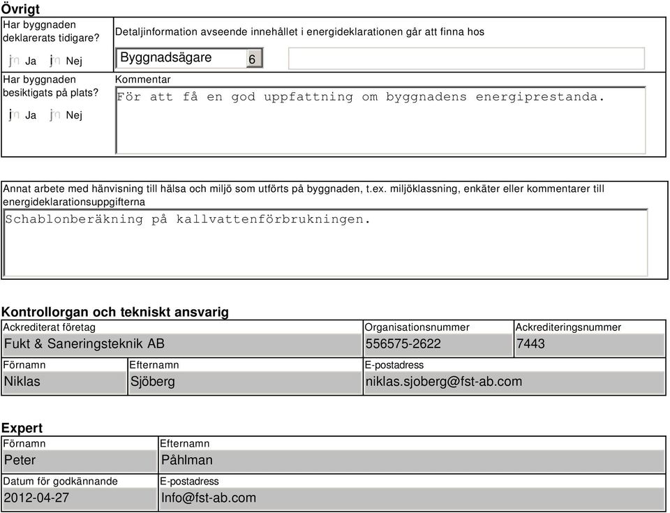 Annat arbete med hänvisning till hälsa och miljö som utförts på byggnaden, t.ex.