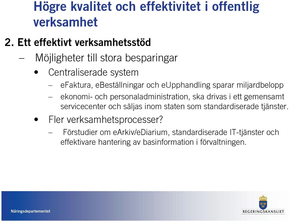 eupphandling sparar miljardbelopp ekonomi- och personaladministration, ska drivas i ett gemensamt servicecenter och