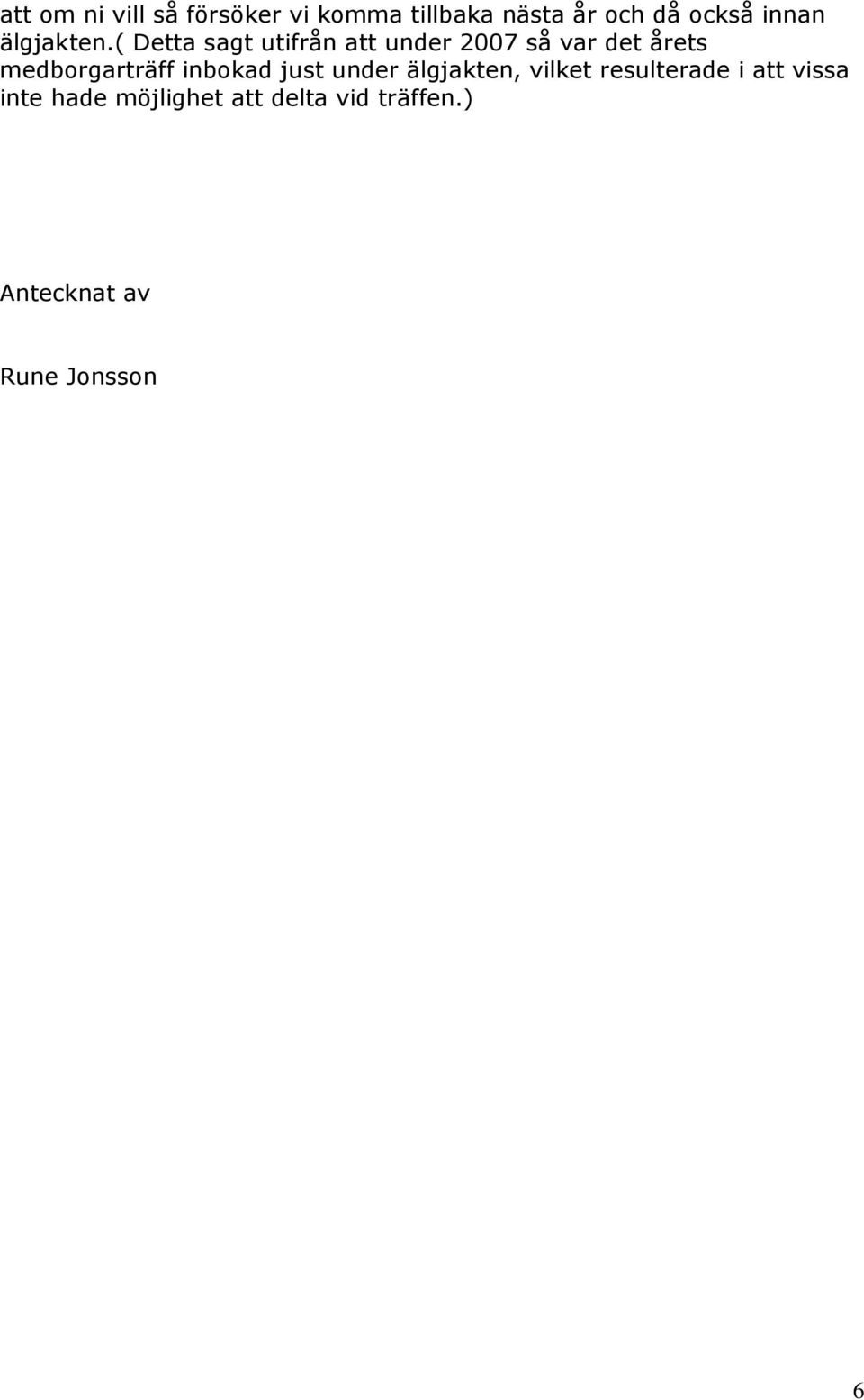 ( Detta sagt utifrån att under 2007 så var det årets medborgarträff