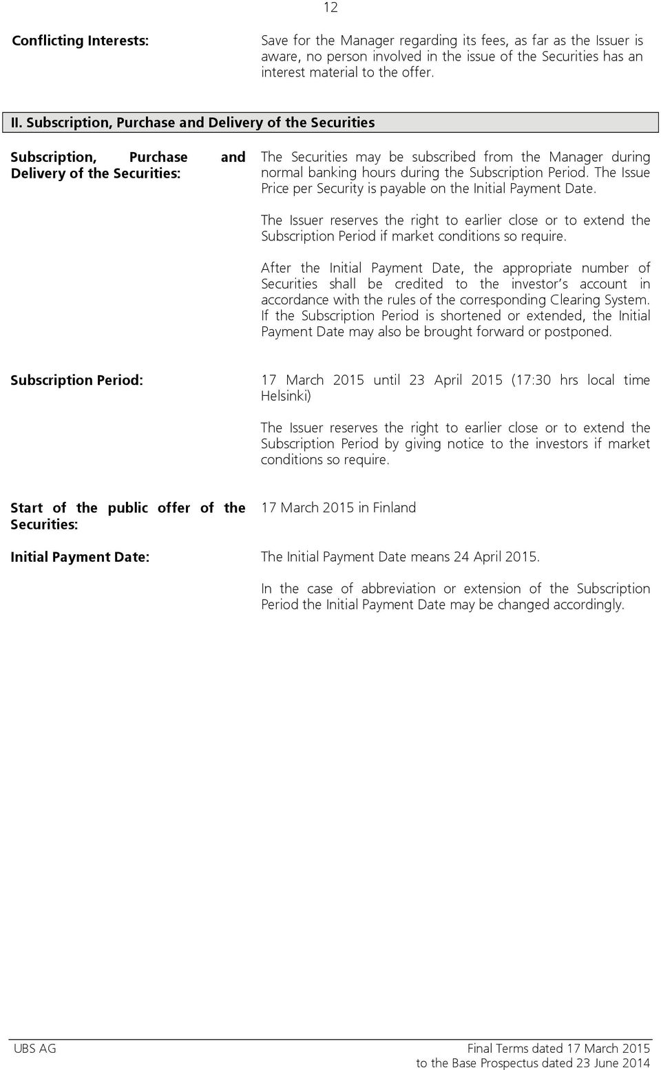 Subscription Period. The Issue Price per Security is payable on the Initial Payment Date.