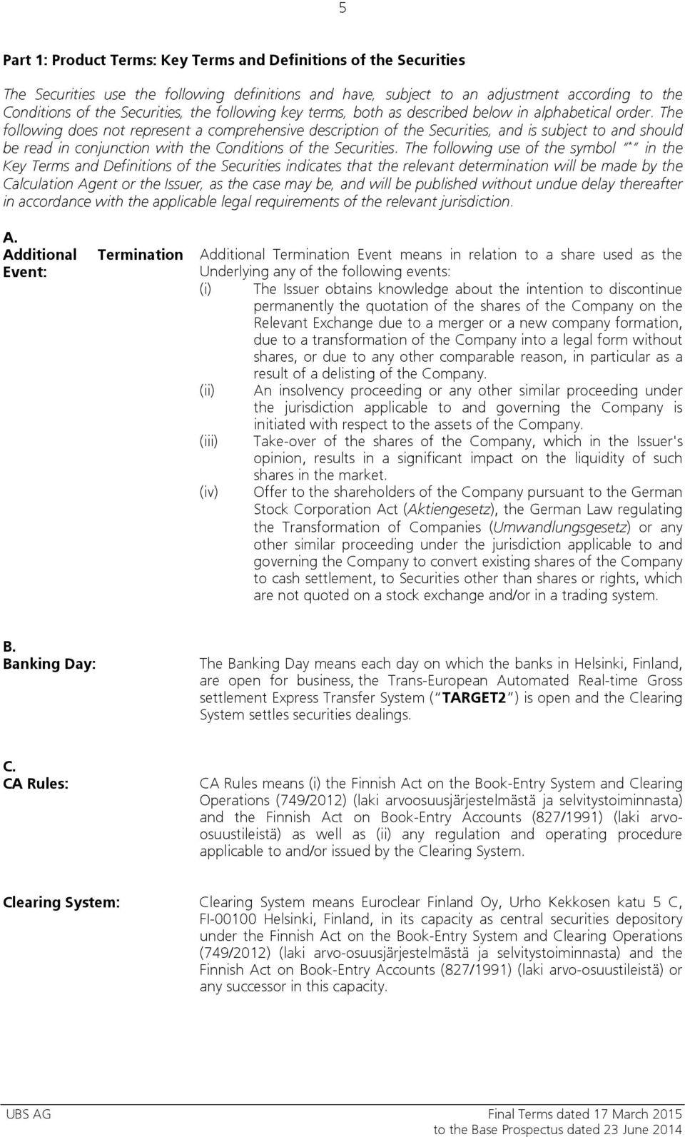 The following does not represent a comprehensive description of the Securities, and is subject to and should be read in conjunction with the Conditions of the Securities.
