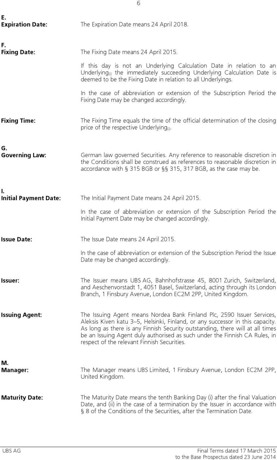 Underlyings. In the case of abbreviation or extension of the Subscription Period the Fixing Date may be changed accordingly.