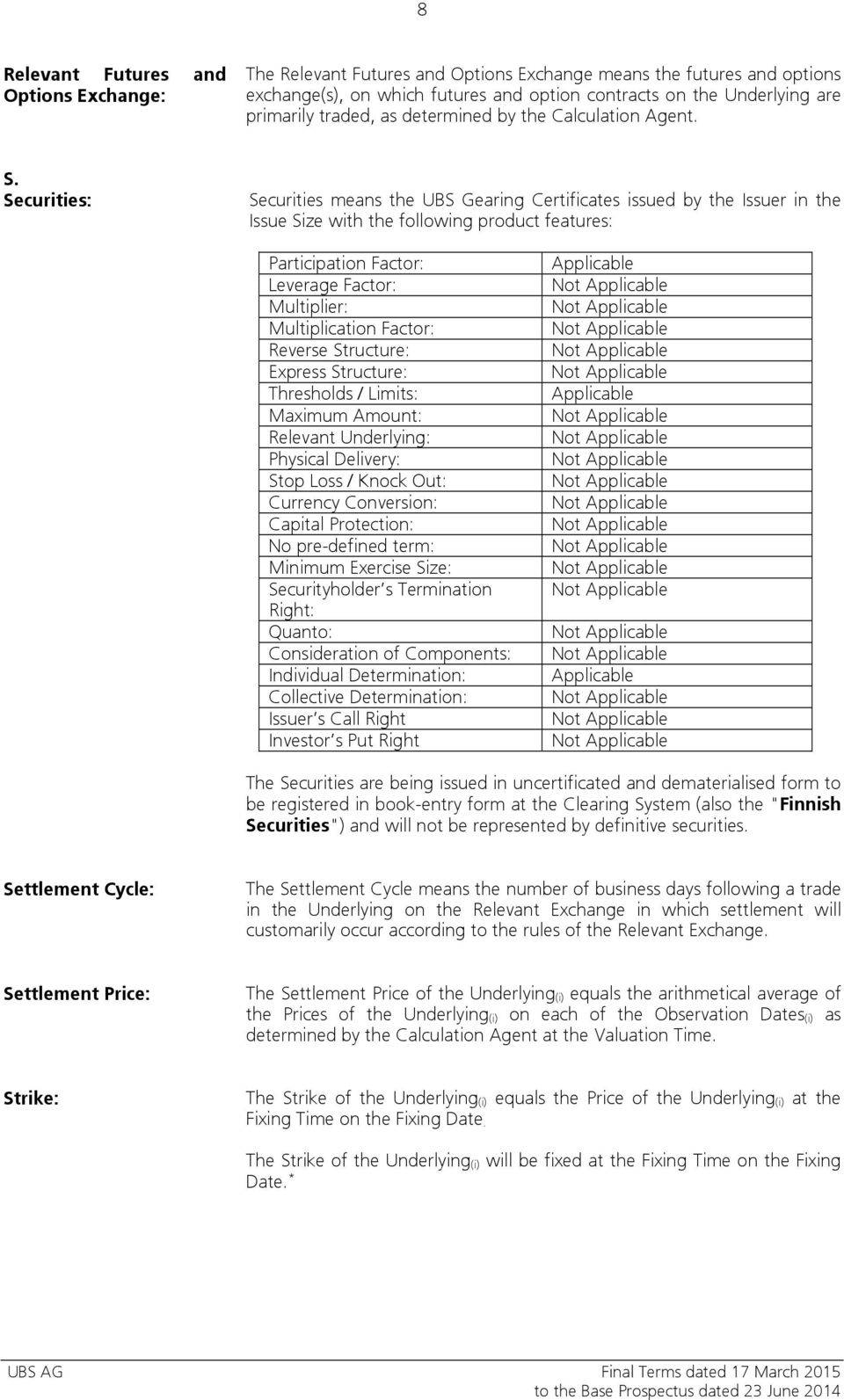 Securities: Securities means the UBS Gearing Certificates issued by the Issuer in the Issue Size with the following product features: Participation Factor: Leverage Factor: Multiplier: Multiplication