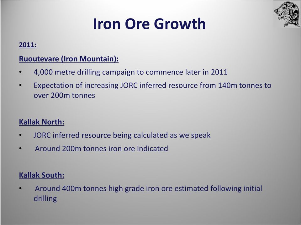 tonnes Kallak North: JORC inferred resource being calculated as we speak Around 200m tonnes iron