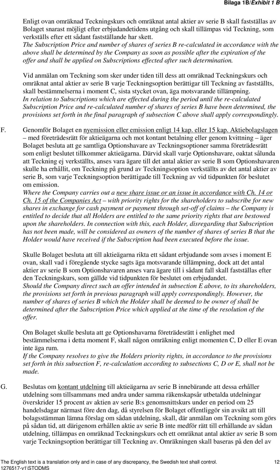 The Subscription Price and number of shares of series B re-calculated in accordance with the above shall be determined by the Company as soon as possible after the expiration of the offer and shall