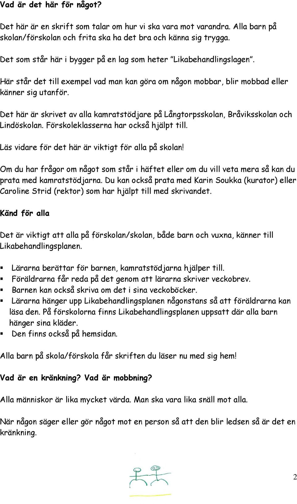 Det här är skrivet av alla kamratstödjare på Långtorpsskolan, Bråviksskolan och Lindöskolan. Förskoleklasserna har också hjälpt till. Läs vidare för det här är viktigt för alla på skolan!