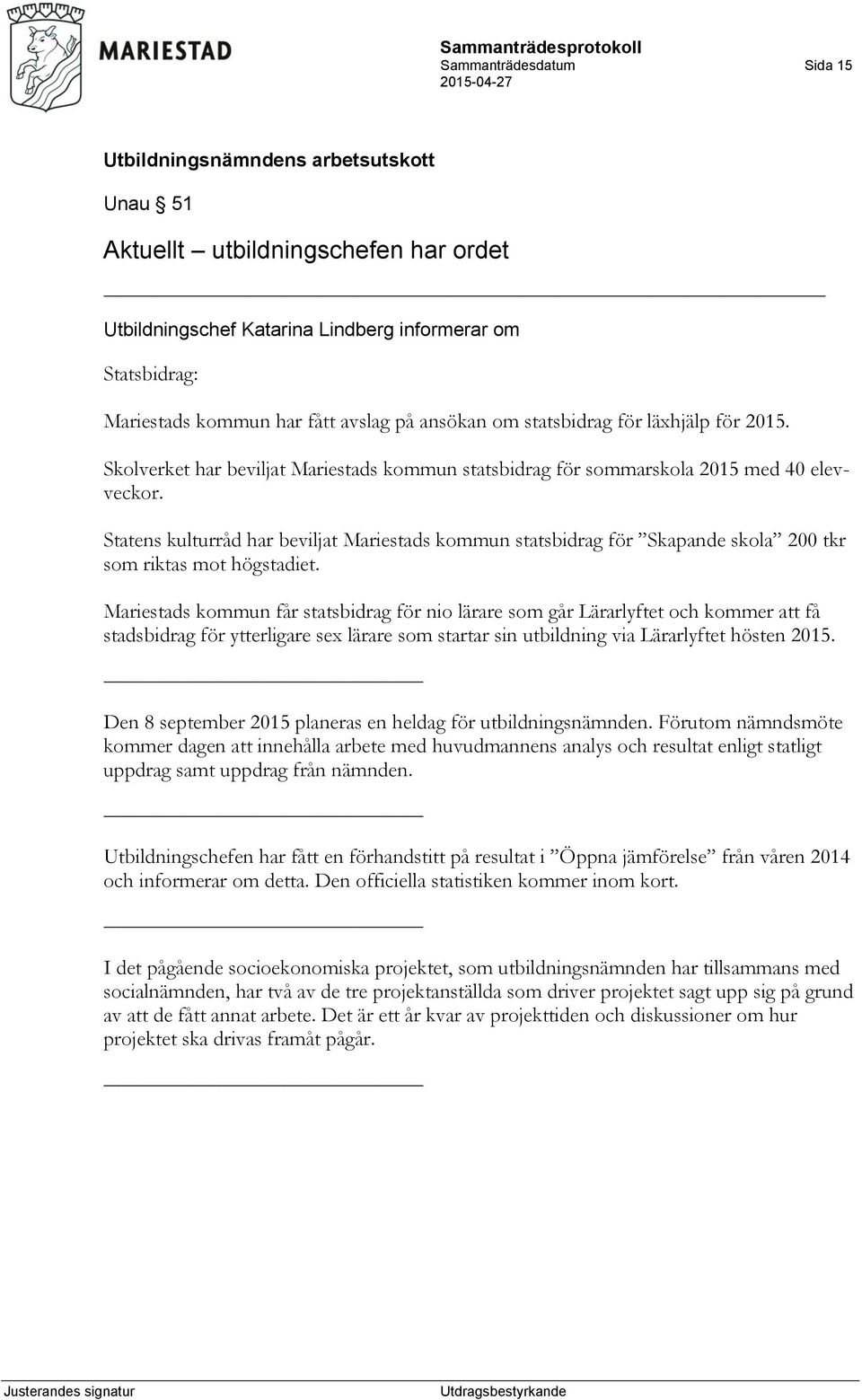 Statens kulturråd har beviljat Mariestads kommun statsbidrag för Skapande skola 200 tkr som riktas mot högstadiet.