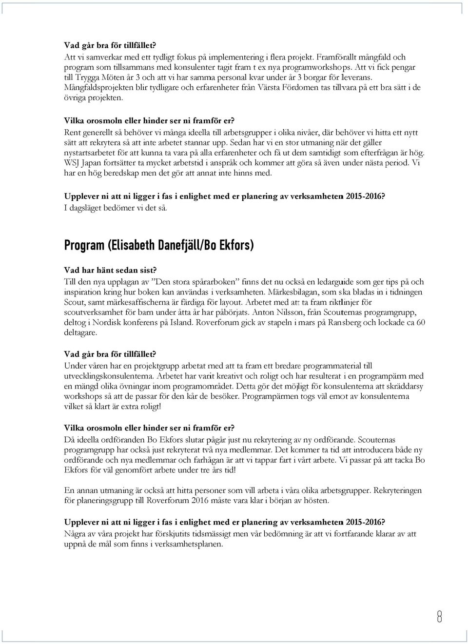Mångfaldsprojekten blir tydligare och erfarenheter från Värsta Fördomen tas tillvara på ett bra sätt i de övriga projekten.