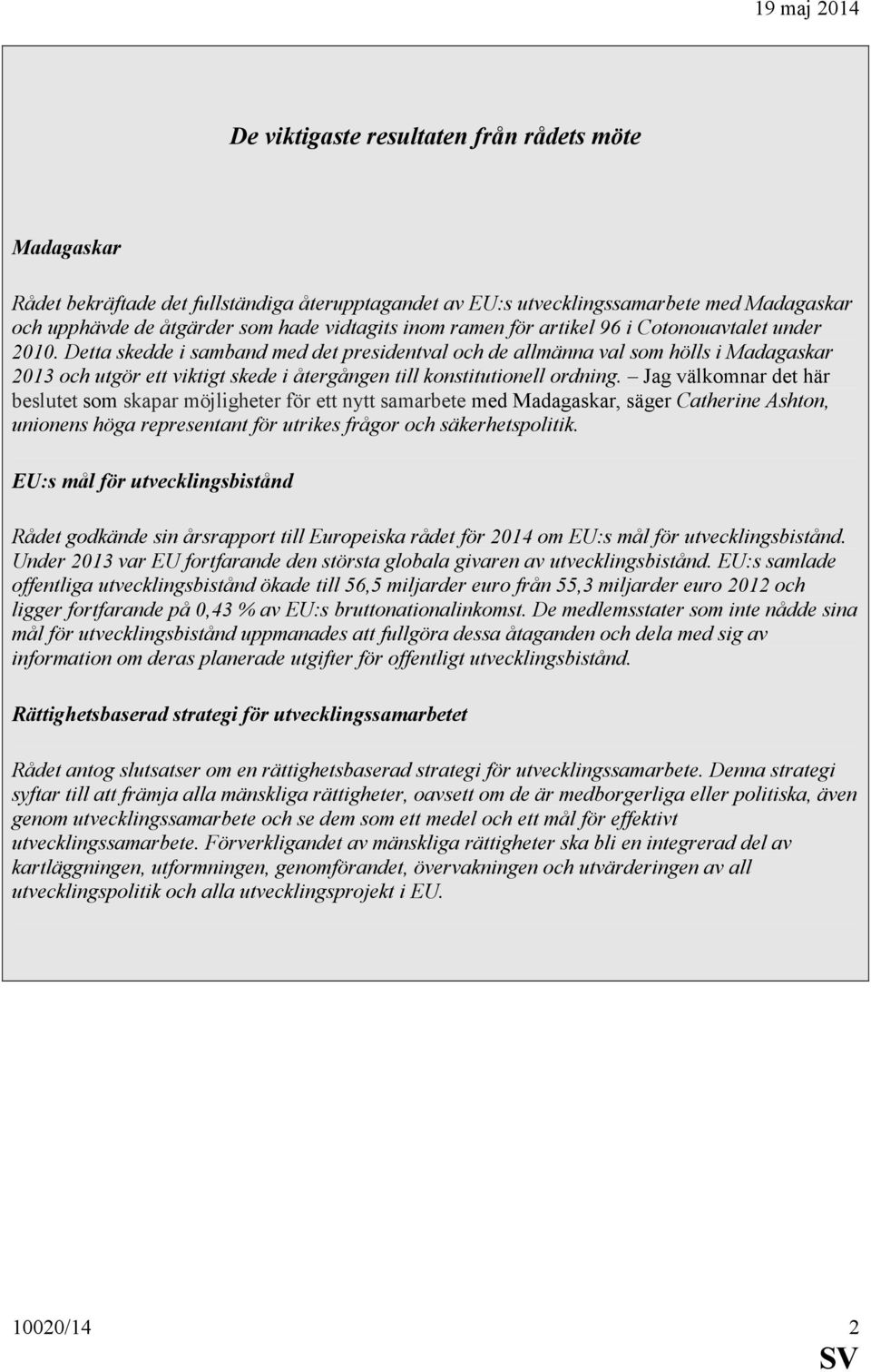 Detta skedde i samband med det presidentval och de allmänna val som hölls i Madagaskar 2013 och utgör ett viktigt skede i återgången till konstitutionell ordning.