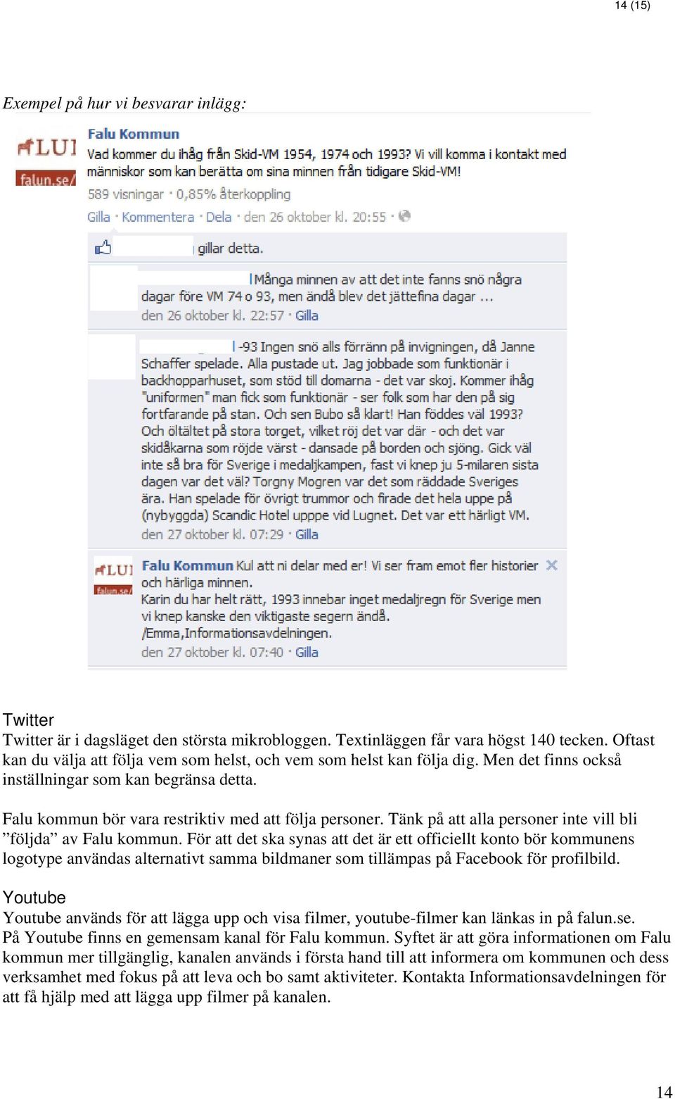 Tänk på att alla personer inte vill bli följda av Falu kommun.