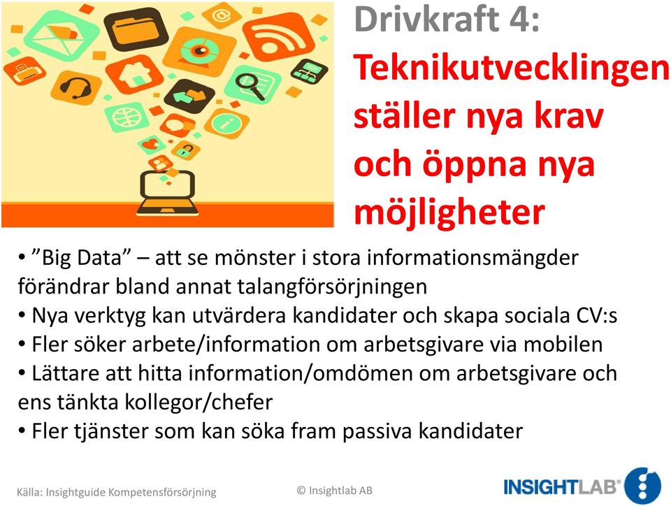 och skapa sociala CV:s Fler söker arbete/information om arbetsgivare via mobilen Lättare att hitta