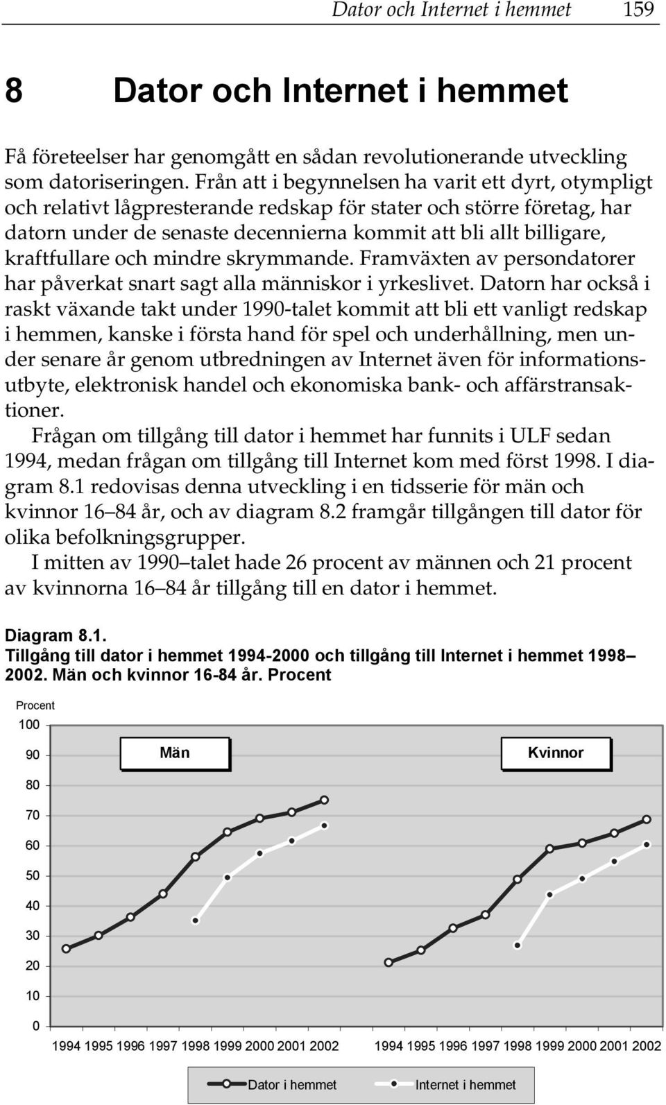 kraftfullare och mindre skrymmande. Framväxten av persondatorer har påverkat snart sagt alla människor i yrkeslivet.