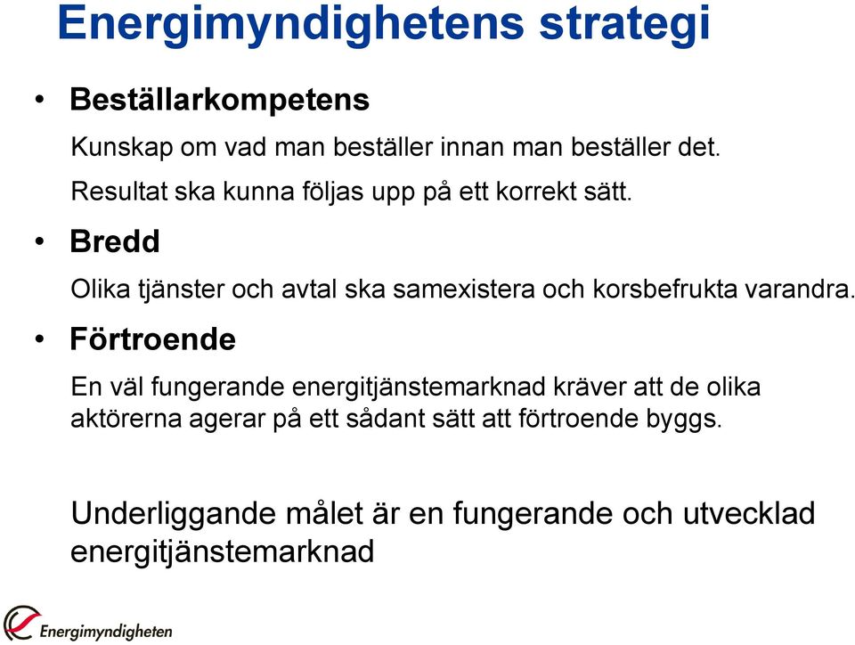 Bredd Olika tjänster och avtal ska samexistera och korsbefrukta varandra.