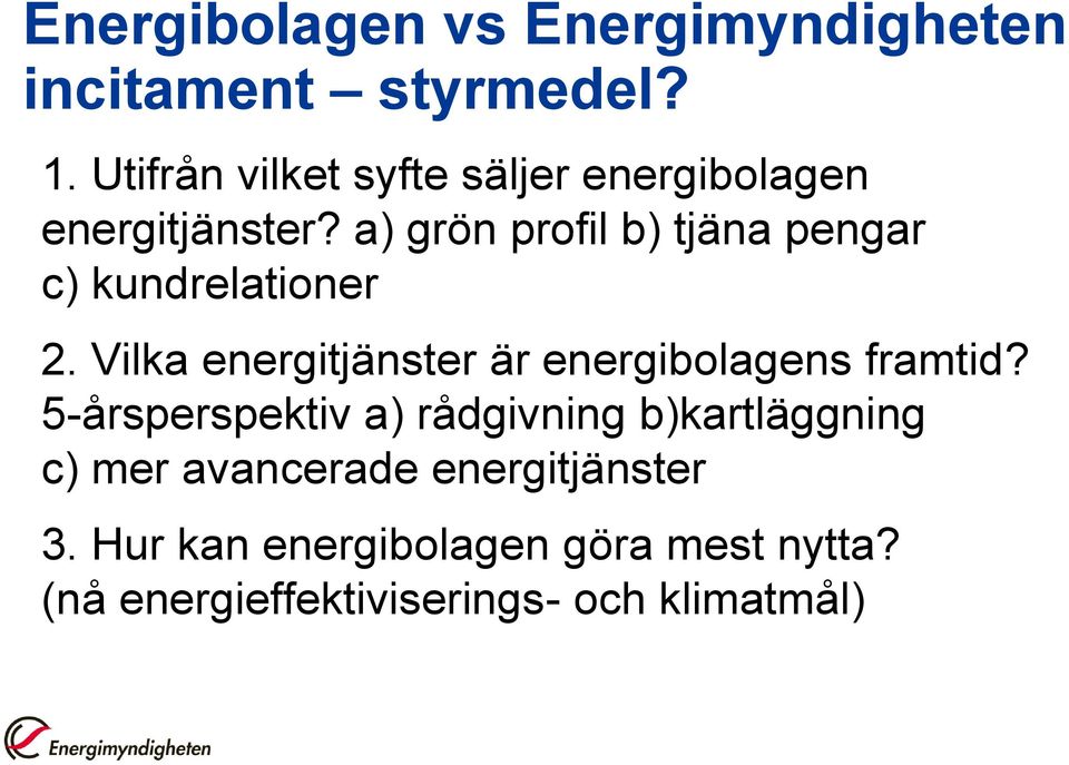 a) grön profil b) tjäna pengar c) kundrelationer 2.