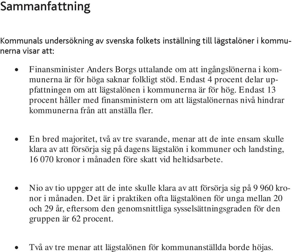 Endast 13 procent håller med finansministern om att lägstalönernas nivå hindrar kommunerna från att anställa fler.