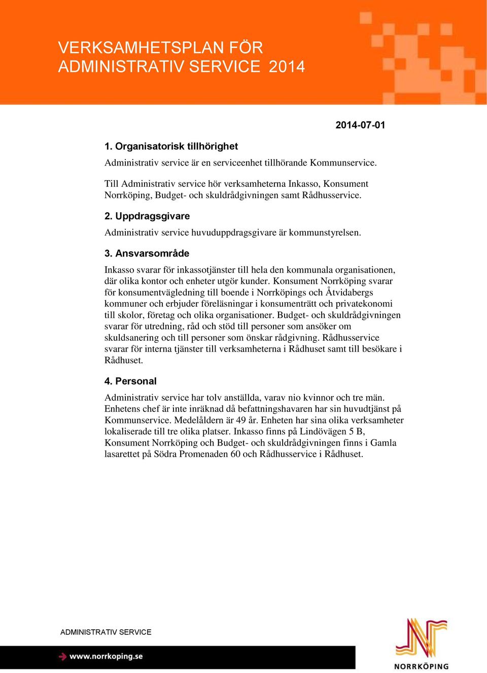 Uppdragsgivare Administrativ service huvuduppdragsgivare är kommunstyrelsen. 3.