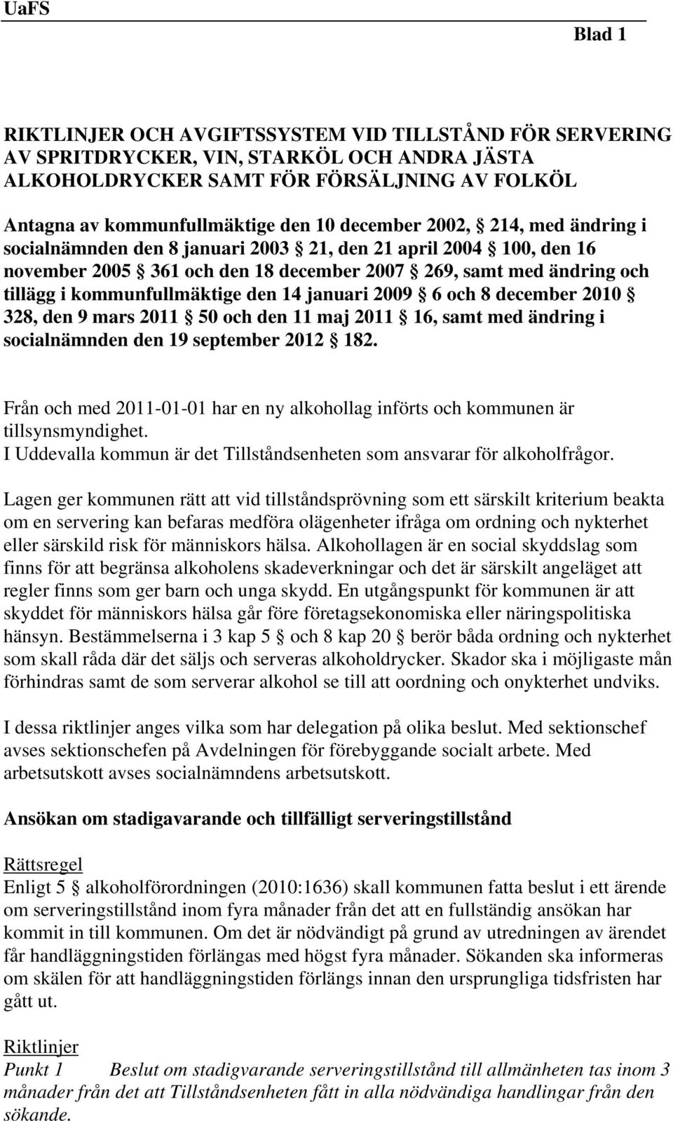 den 14 januari 2009 6 och 8 december 2010 328, den 9 mars 2011 50 och den 11 maj 2011 16, samt med ändring i socialnämnden den 19 september 2012 182.