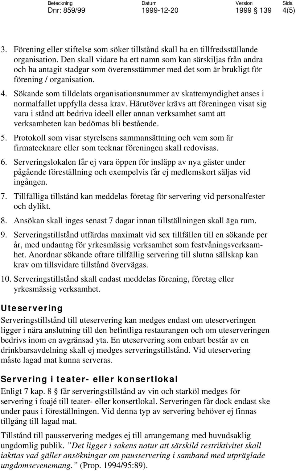 Sökande som tilldelats organisationsnummer av skattemyndighet anses i normalfallet uppfylla dessa krav.