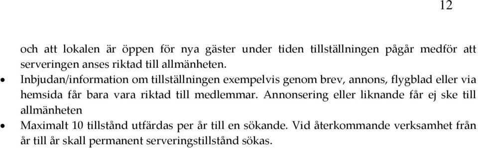 Inbjudan/information om tillställningen exempelvis genom brev, annons, flygblad eller via hemsida får bara vara