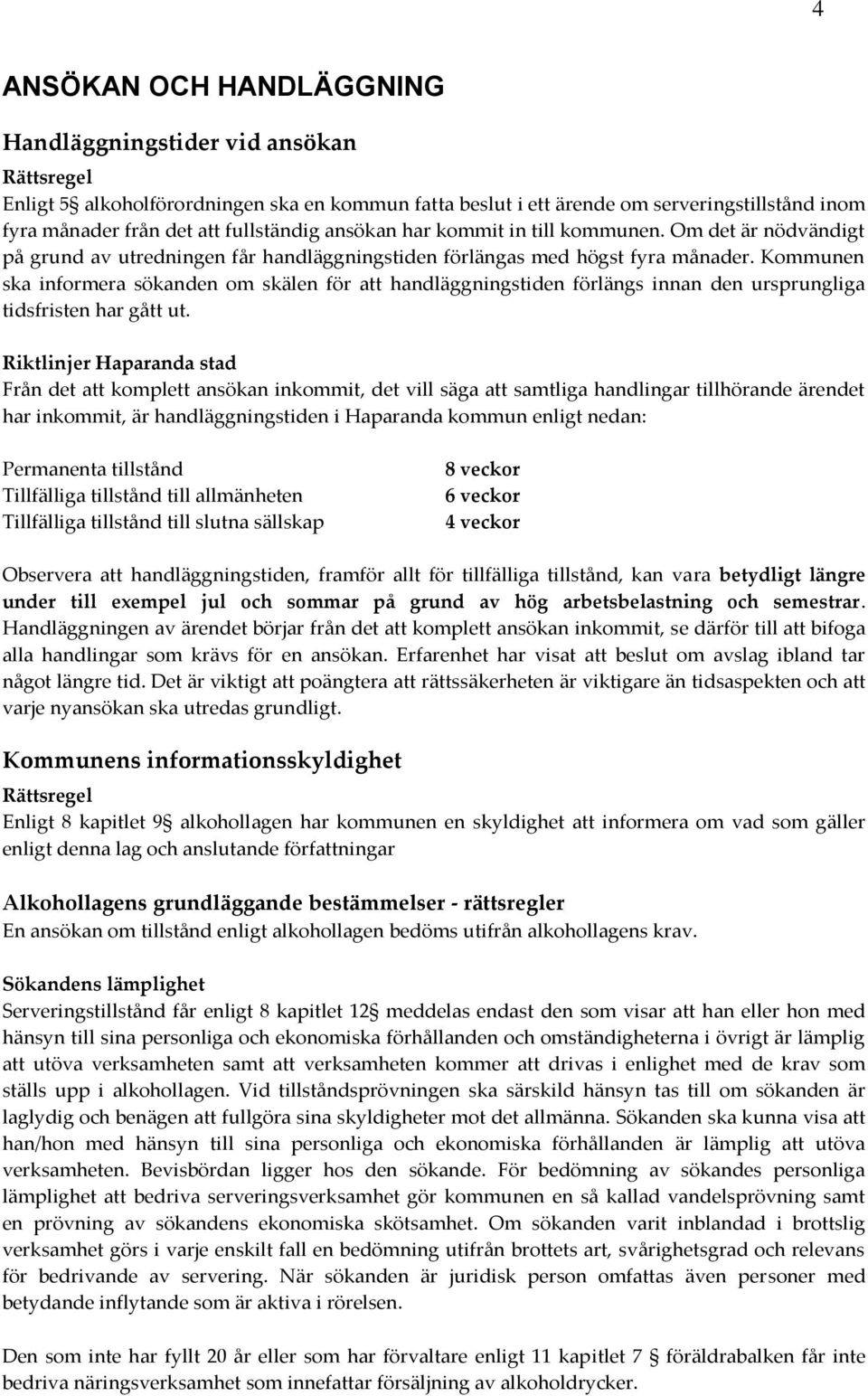 Kommunen ska informera sökanden om skälen för att handläggningstiden förlängs innan den ursprungliga tidsfristen har gått ut.