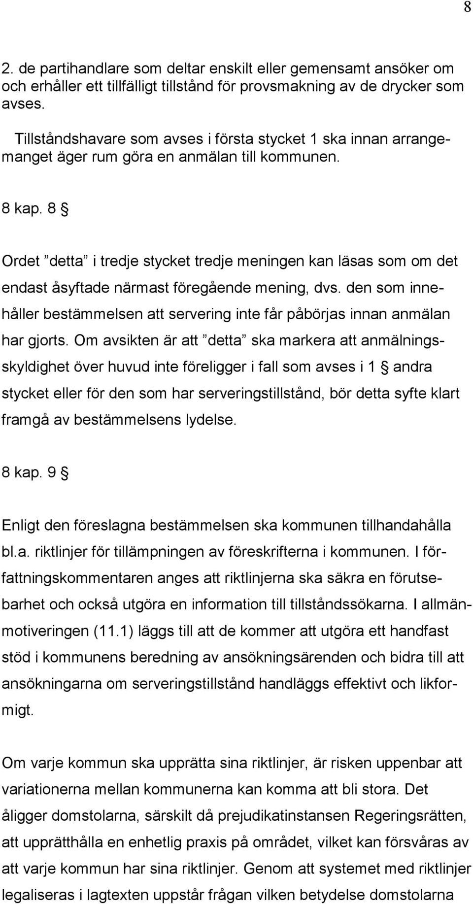 8 Ordet detta i tredje stycket tredje meningen kan läsas som om det endast åsyftade närmast föregående mening, dvs.