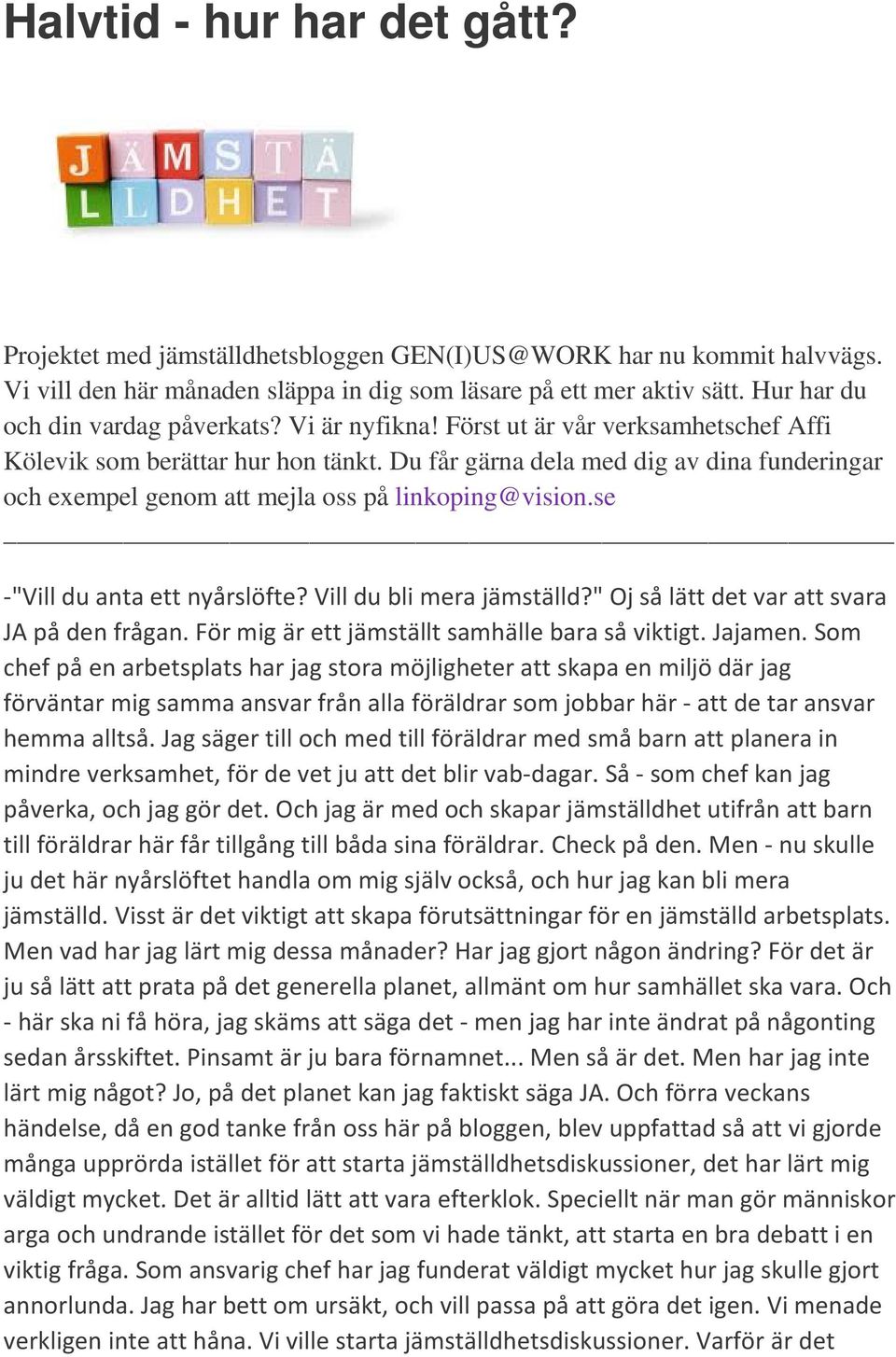 Du får gärna dela med dig av dina funderingar och exempel genom att mejla oss på linkoping@vision.se -"Vill du anta ett nyårslöfte? Vill du bli mera jämställd?