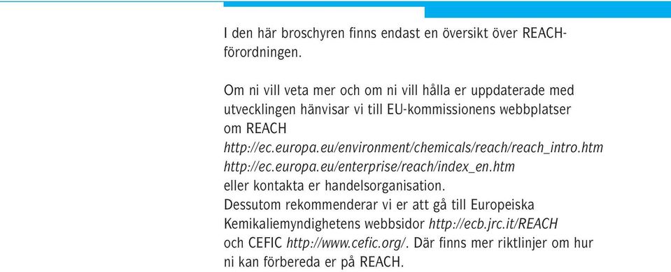 europa.eu/environment/chemicals/reach/reach_intro.htm http://ec.europa.eu/enterprise/reach/index_en.