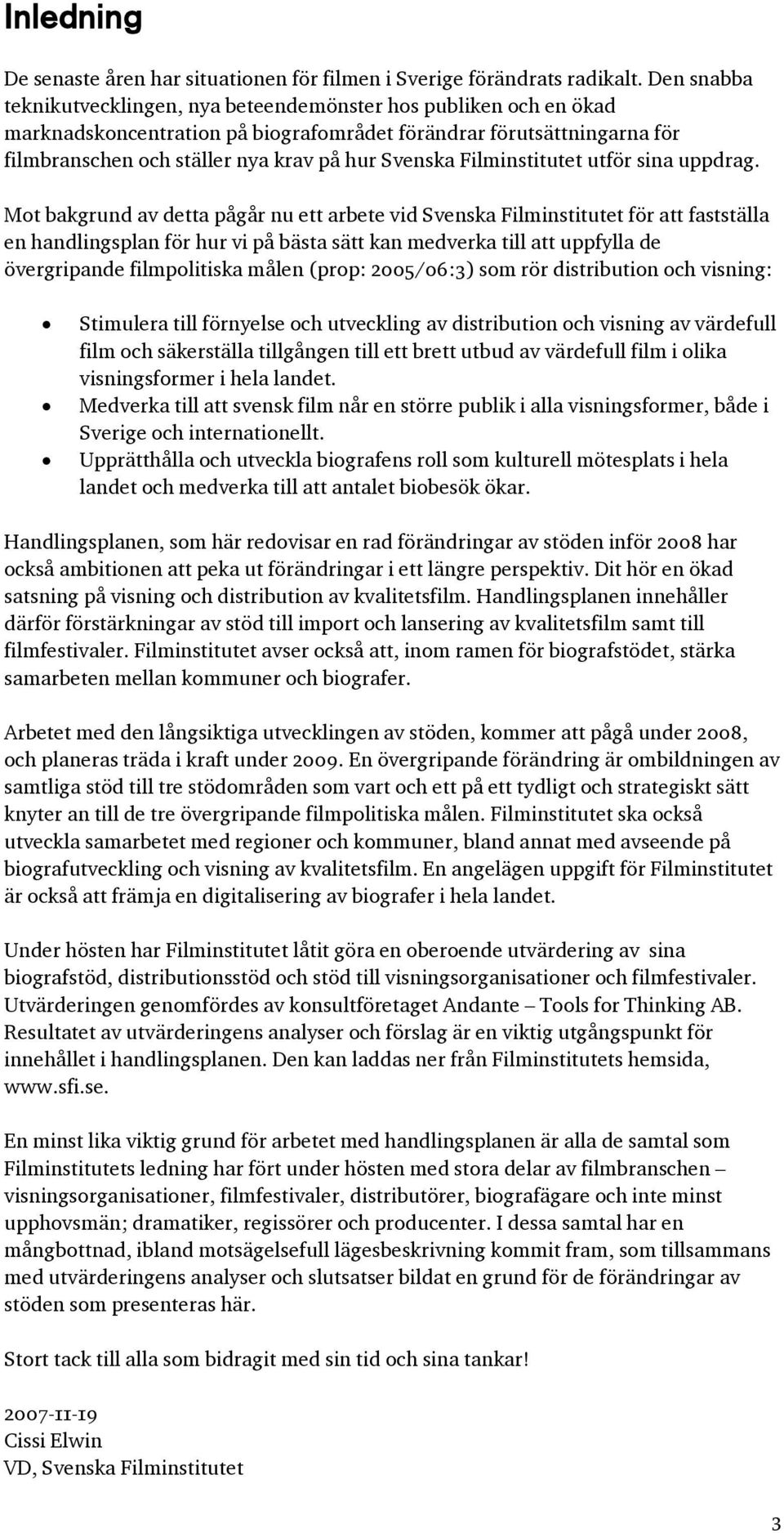 Filminstitutet utför sina uppdrag.