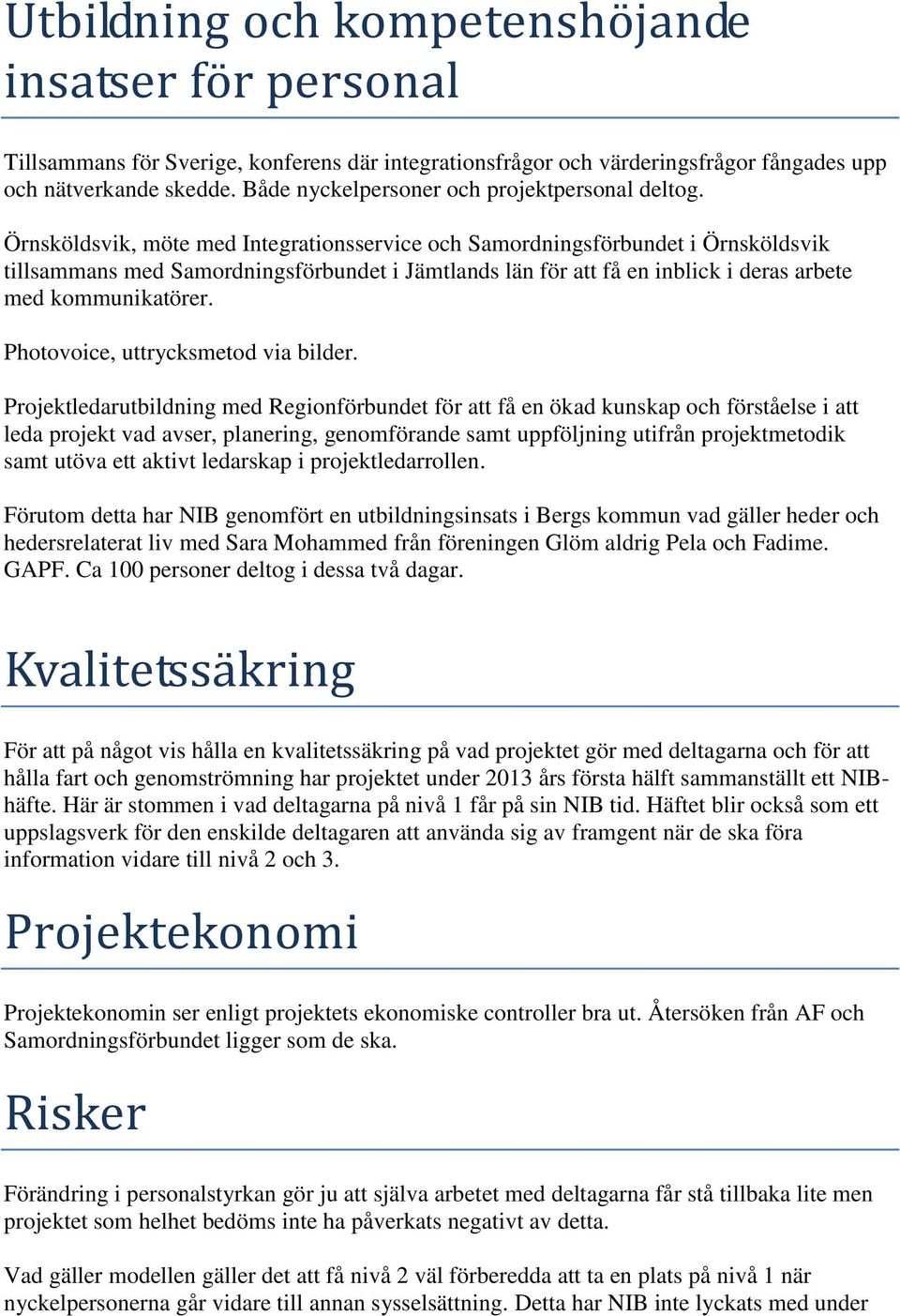 Örnsköldsvik, möte med Integrationsservice och Samordningsförbundet i Örnsköldsvik tillsammans med Samordningsförbundet i Jämtlands län för att få en inblick i deras arbete med kommunikatörer.