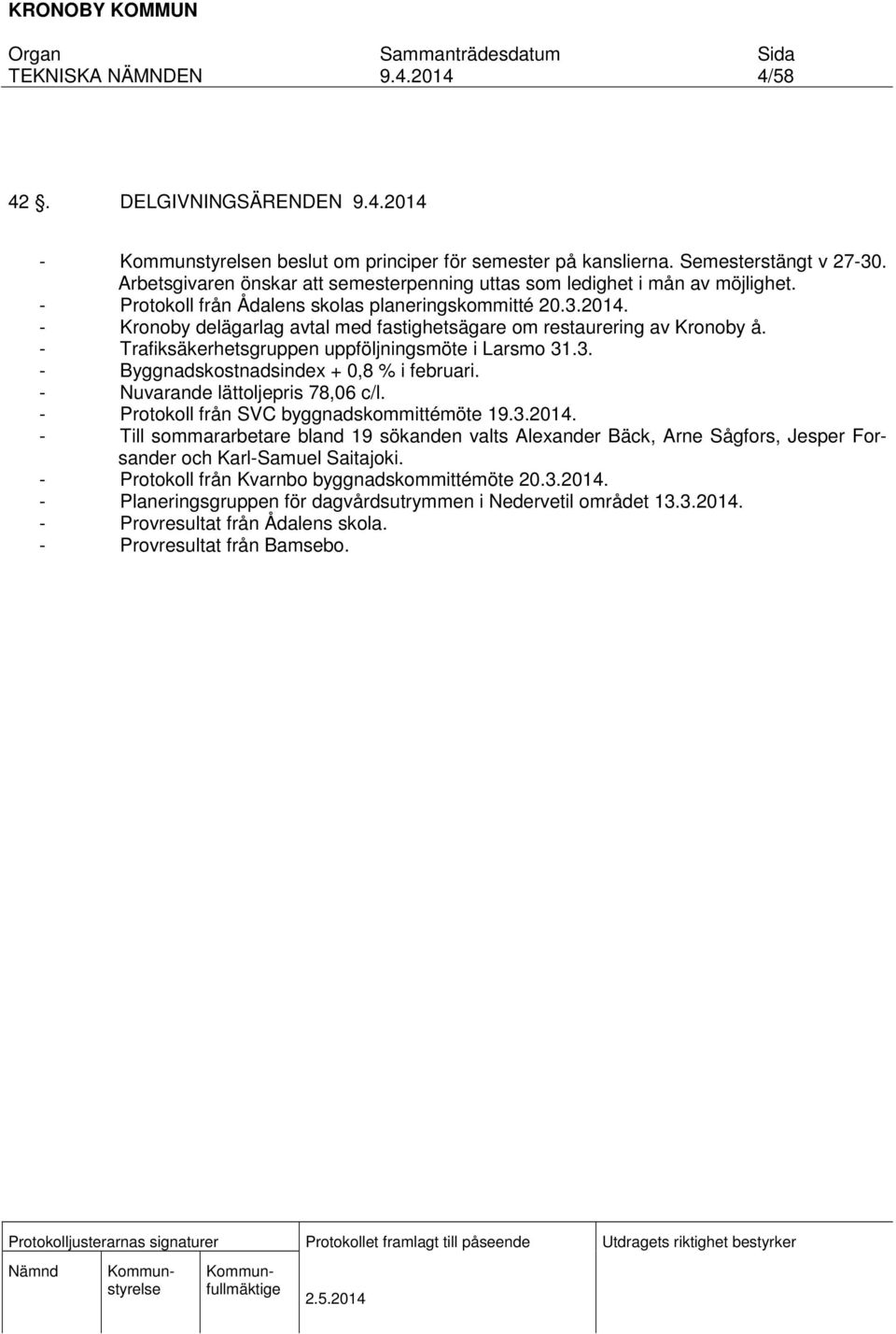 - Nuvarande lättoljepris 78,06 c/l. - Protokoll från SVC byggnadskommittémöte 19.3.2014.