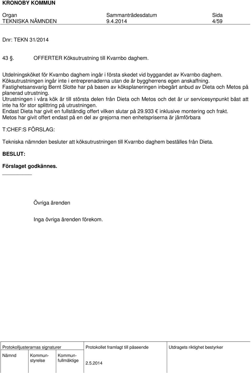 Fastighetsansvarig Bernt Slotte har på basen av köksplaneringen inbegärt anbud av Dieta och Metos på planerad utrustning.