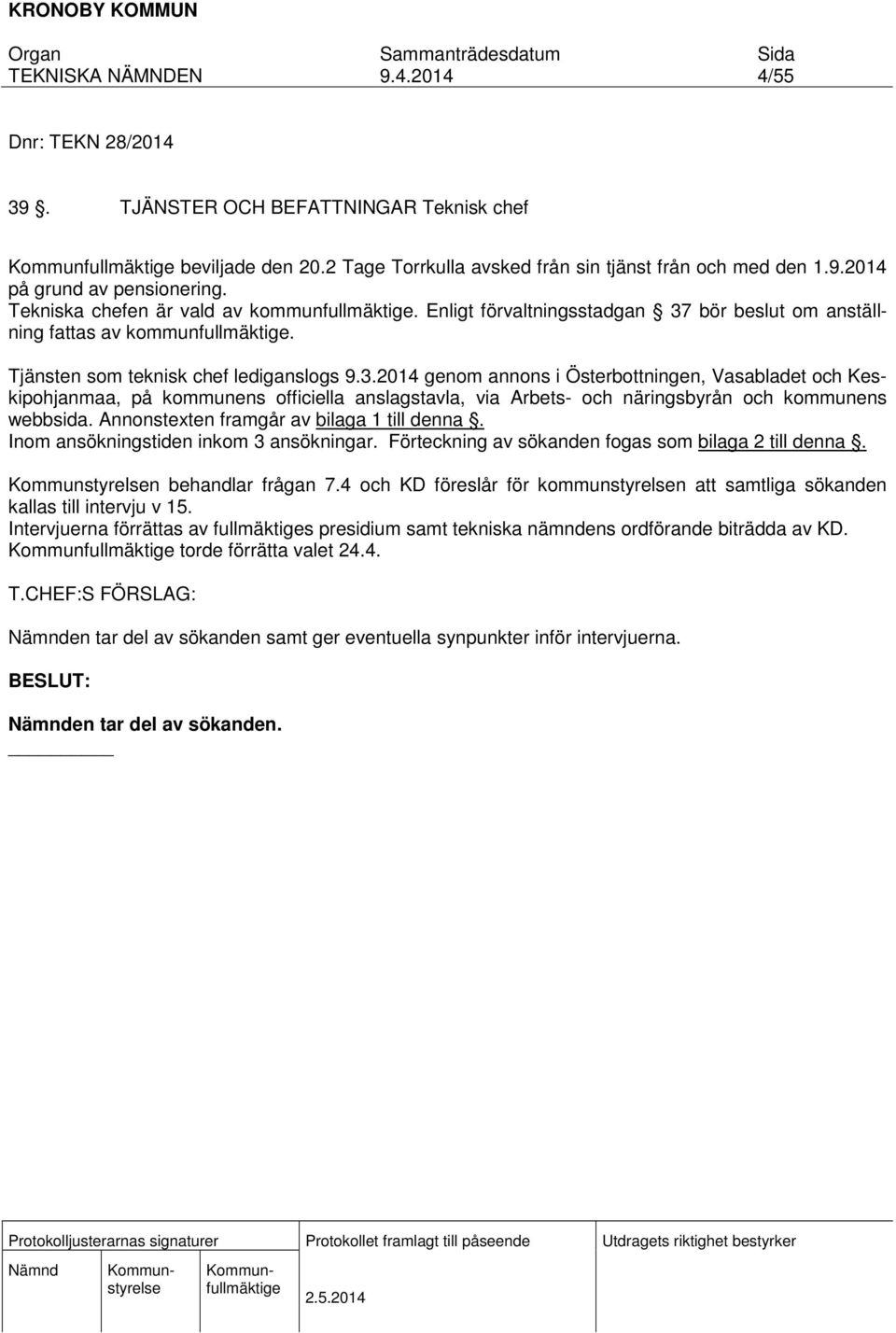 bör beslut om anställning fattas av kommunfullmäktige. Tjänsten som teknisk chef lediganslogs 9.3.