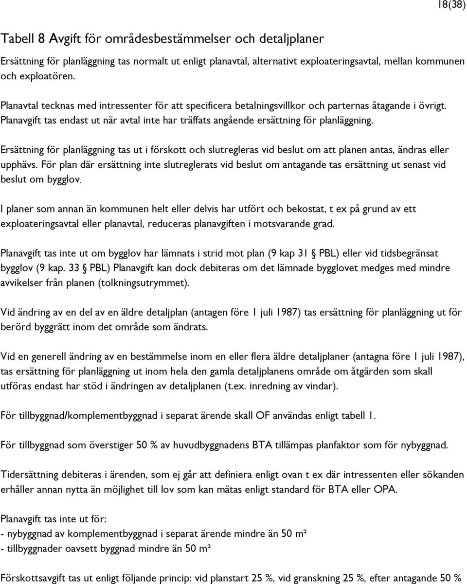 Ersättning för planläggning tas ut i förskott och slutregleras vid beslut om att planen antas, ändras eller upphävs.