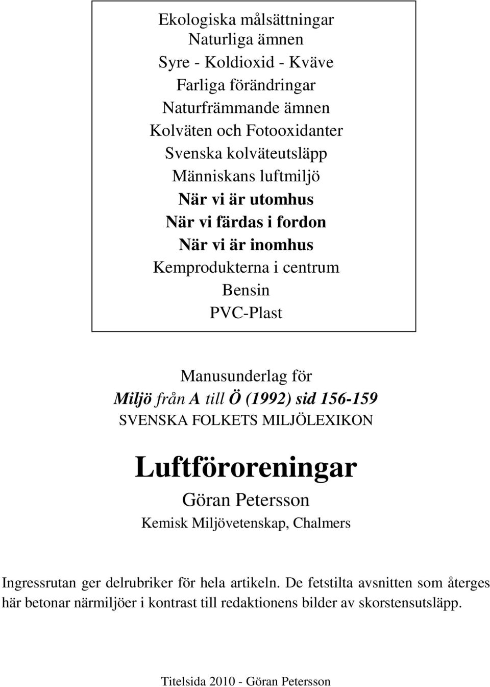 Miljö från A till Ö (1992) sid 156-159 SVENSKA FOLKETS MILJÖLEXIKON Luftföroreningar Göran Petersson Kemisk Miljövetenskap, Chalmers Ingressrutan ger