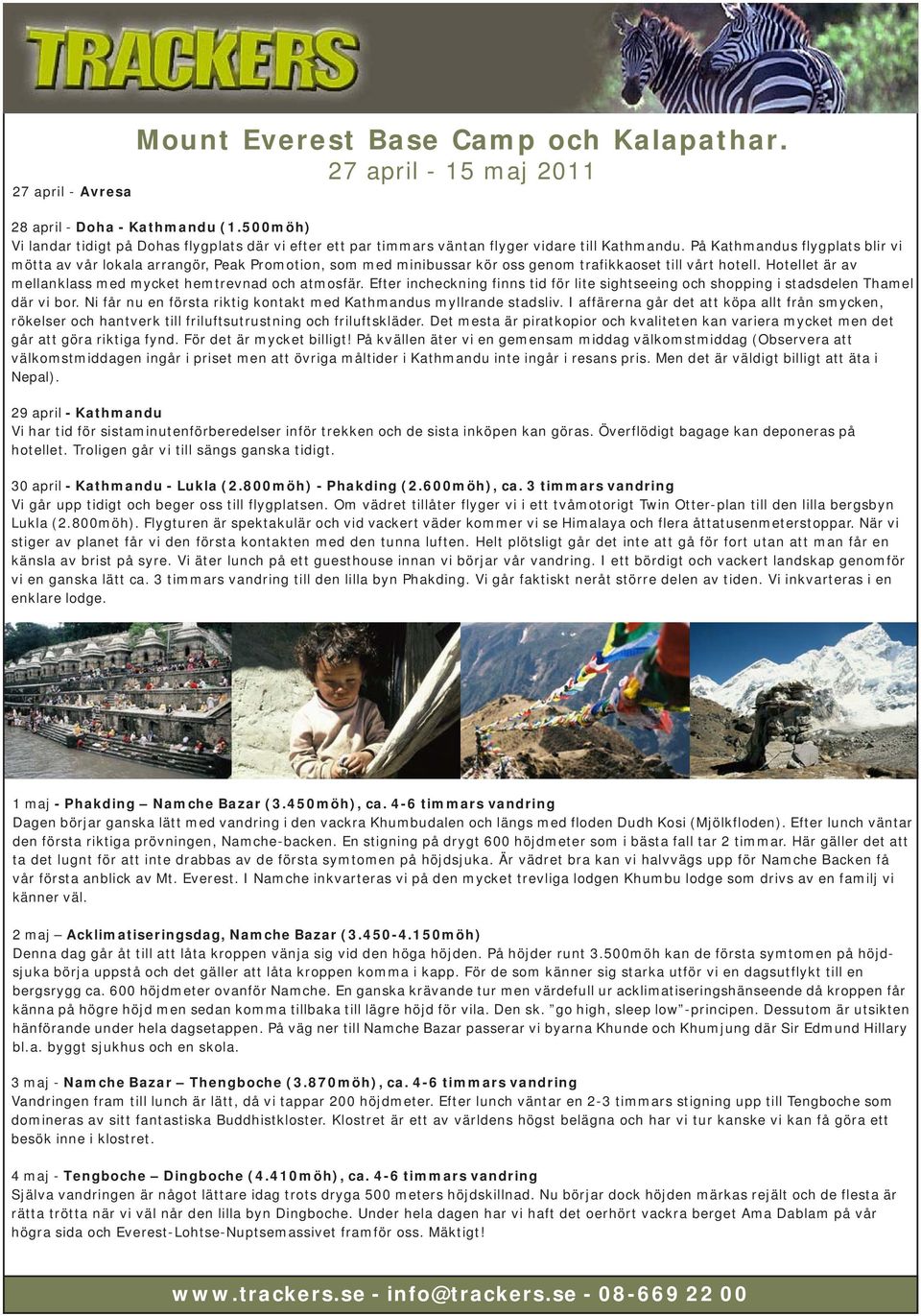 På Kathmandus flygplats blir vi mötta av vår lokala arrangör, Peak Promotion, som med minibussar kör oss genom trafikkaoset till vårt hotell.