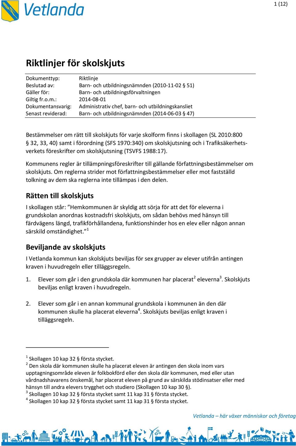 den (2010 11 02 51) Gäller för: Barn och utbildningsförvaltningen Giltig fr.o.m.