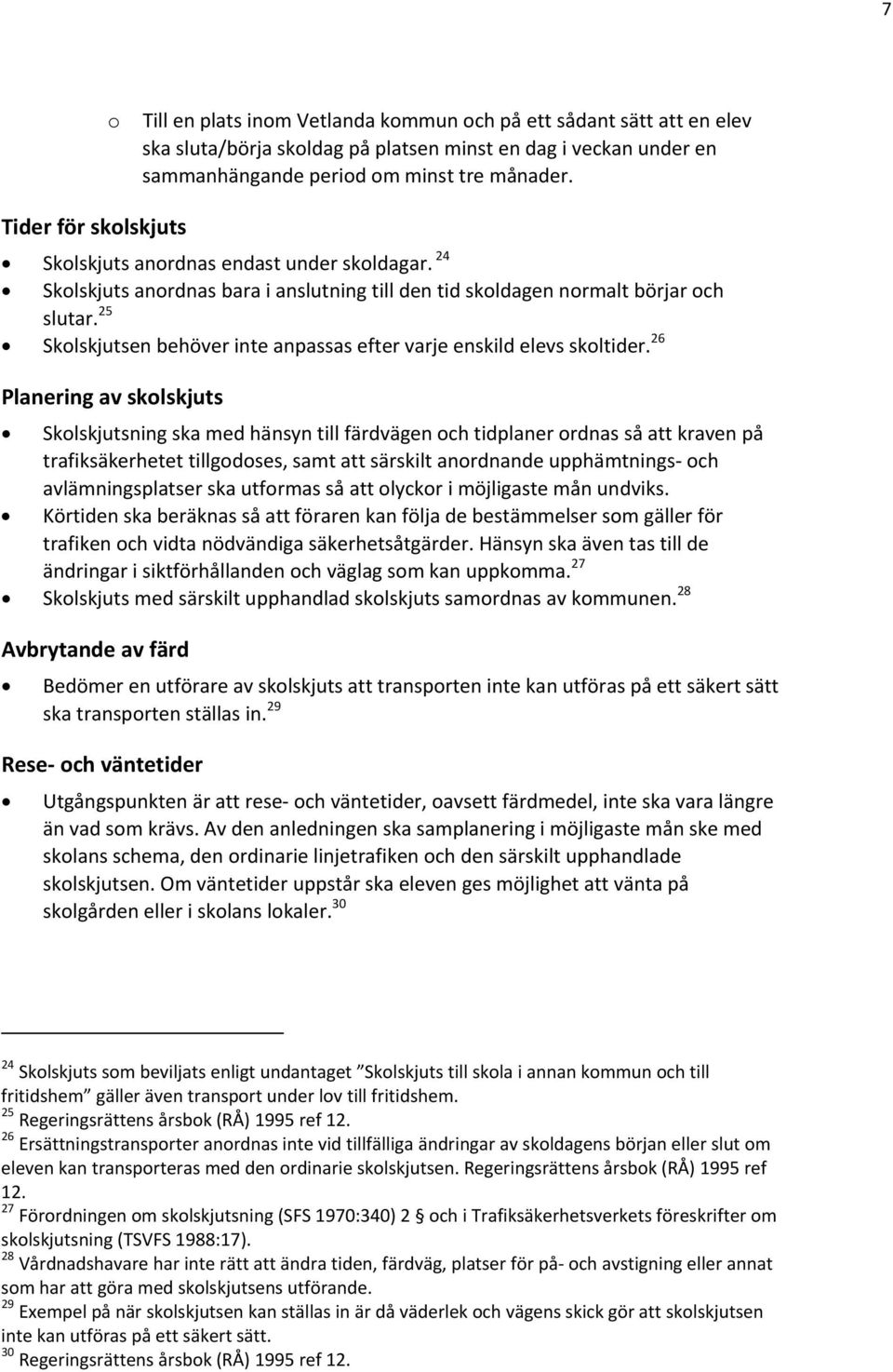 25 Skolskjutsen behöver inte anpassas efter varje enskild elevs skoltider.