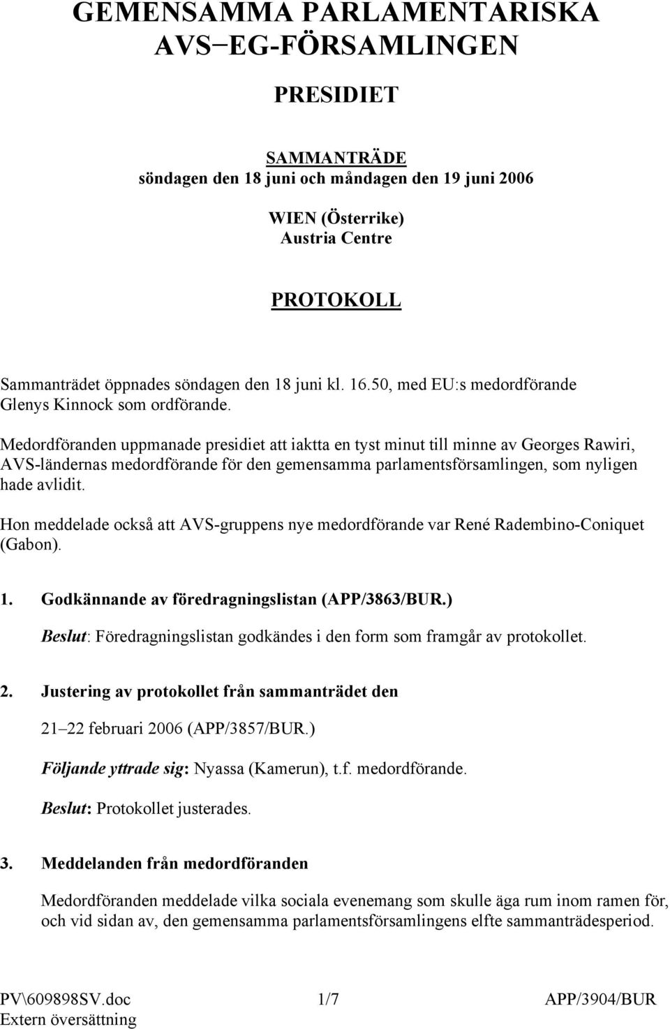 Medordföranden uppmanade presidiet att iaktta en tyst minut till minne av Georges Rawiri, AVS-ländernas medordförande för den gemensamma parlamentsförsamlingen, som nyligen hade avlidit.