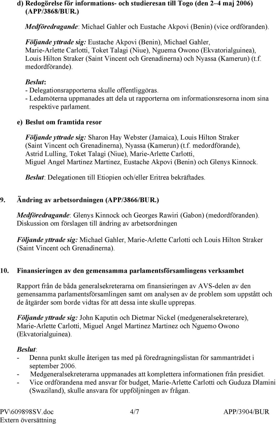 Nyassa (Kamerun) (t.f. medordförande). - Delegationsrapporterna skulle offentliggöras. - Ledamöterna uppmanades att dela ut rapporterna om informationsresorna inom sina respektive parlament.