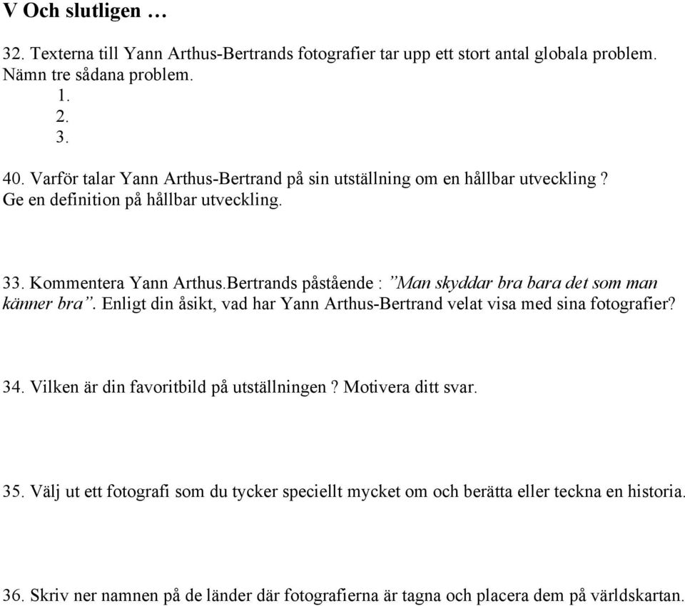 Bertrands påstående : Man skyddar bra bara det som man känner bra. Enligt din åsikt, vad har Yann Arthus-Bertrand velat visa med sina fotografier? 34.