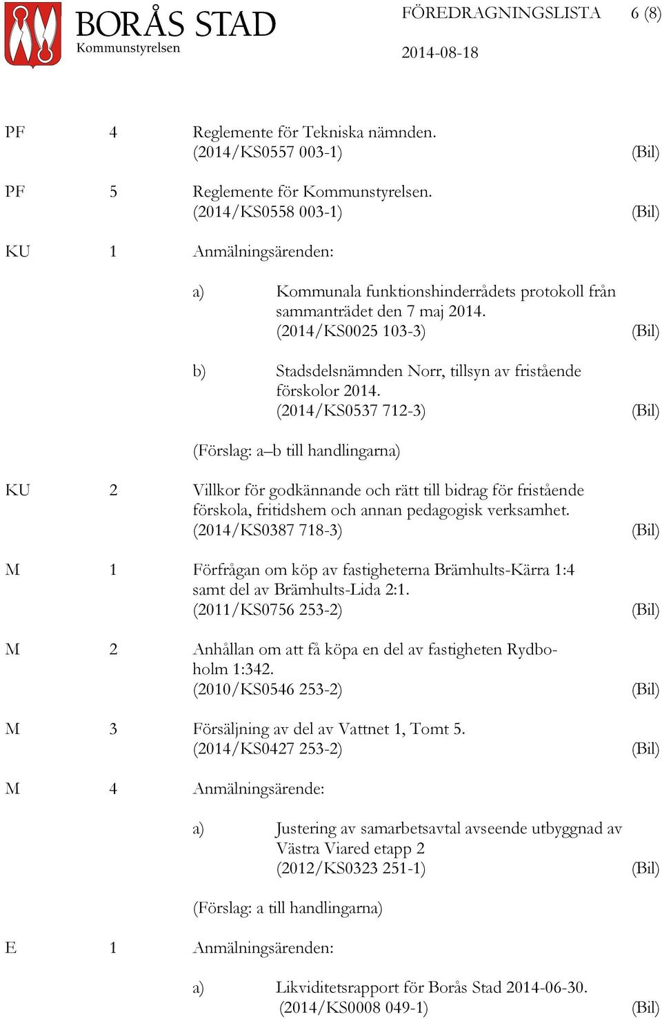 (2014/KS0025 103-3) b) Stadsdelsnämnden Norr, tillsyn av fristående förskolor 2014.