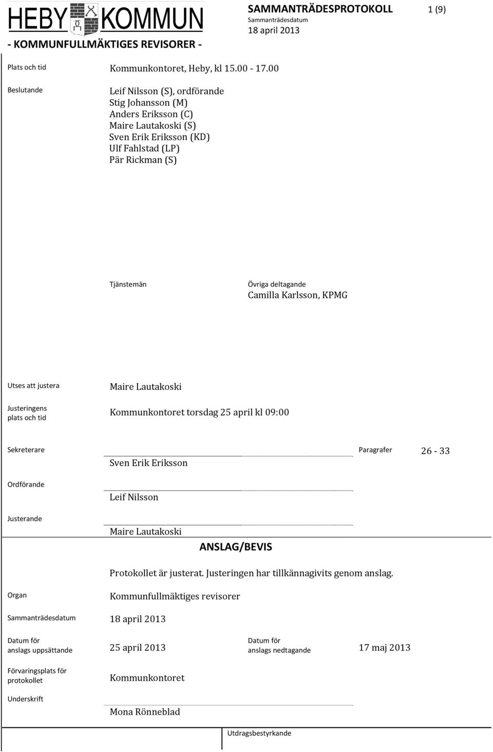 Karlsson, KPMG Utses att justera Maire Lautakoski Justeringens plats och tid Kommunkontoret torsdag 25 april kl 09:00 Sekreterare Sven Erik Eriksson Paragrafer 26 33 Ordförande Leif Nilsson